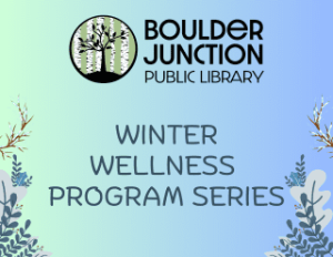 Promotional image for Boulder Junction Public Library's Winter Wellness Program Series with a gradient background and seasonal decorations.